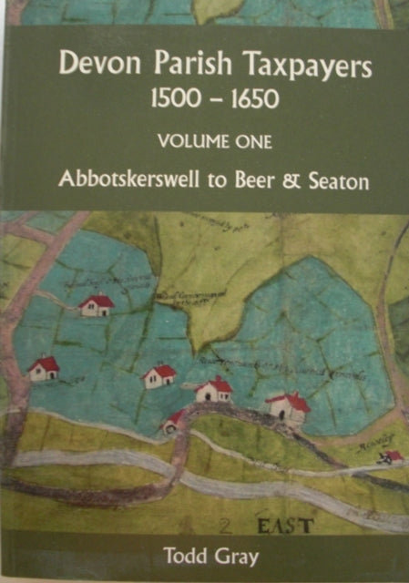 Book cover of: Devon Parish Taxpayers, 1500-1650: Volume One. By: Todd Gray