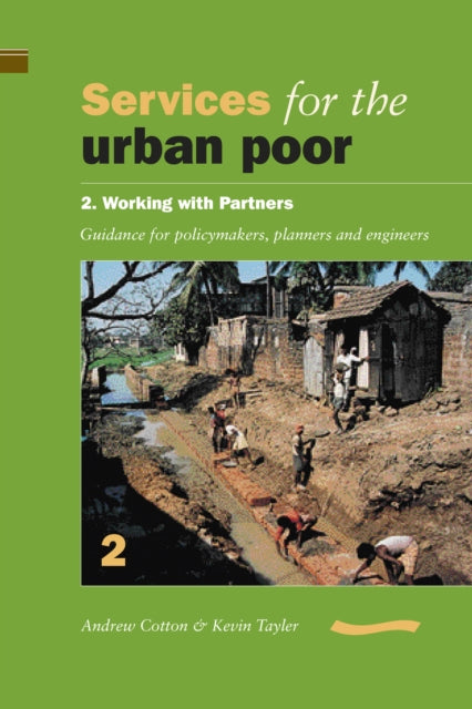 Book cover of: Services for the Urban Poor: Section 2. Working with Partners - Guidance for Policymakers, Planners and Engineers. By: Andrew Cotton
