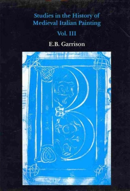 Book cover of: Studies in The History of Medieval Italian Painting, Volume III. By: E. B. Garrison