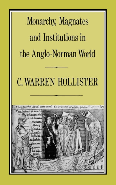 Book cover of: Monarchy, Magnates and Institutions in the Anglo-Norman World. By: C. Warren (Charles Warren) Hollister