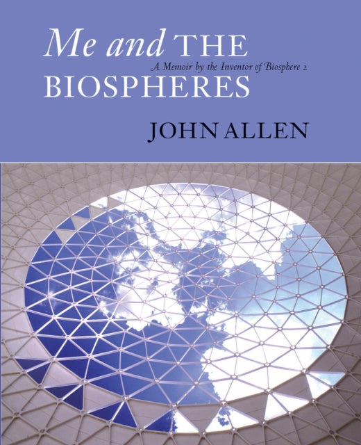 Book cover of: Me and the Biospheres. By: Allen, John