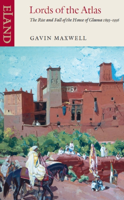 Lords of the Atlas, The Rise and Fall of the House of Glaoua 1893-1956 9780907871149 Gavin Maxwell