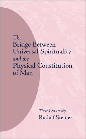 Bridge Between Universal Spirituality and the Physical Constitution of Man