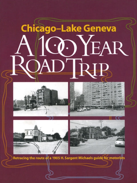 Book cover of: Chicago - Lake Geneva: A 100-Year Road Trip