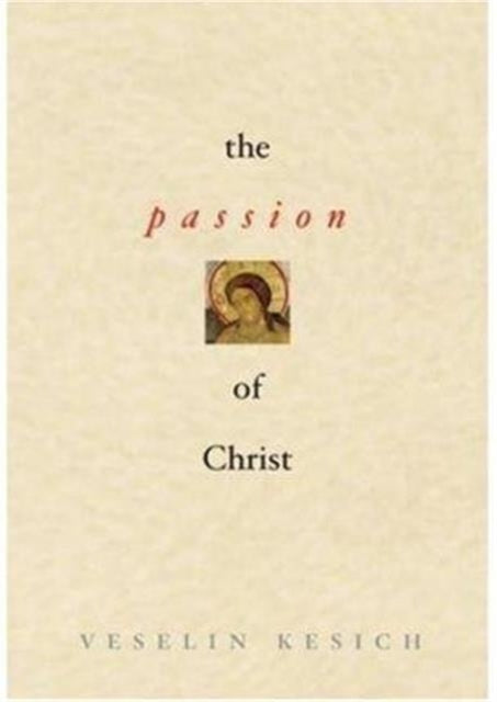 Book cover of: Passion of Christ  The. By: Veselin Kesich
