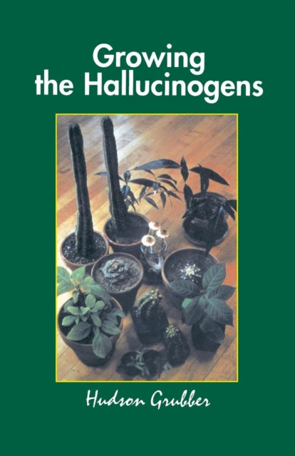 Book cover of: Growing the Hallucinogens. By: Grubber