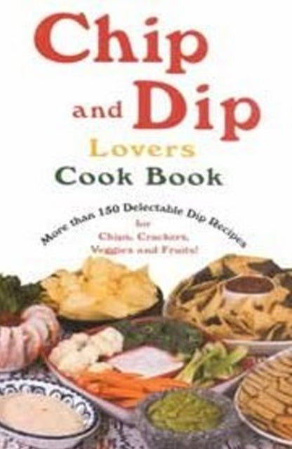 Book cover of: Chip & Dip Lovers Cookbook