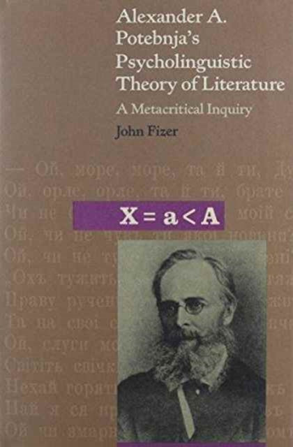 Book cover of: Alexander A. Potebnja’s Psycholinguistic Theory of Literature. By: John Fizer