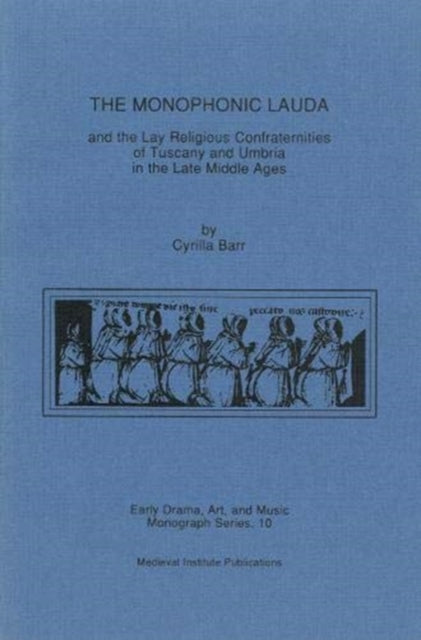 Book cover of: Monophonic Lauda and the Lay Religious Confraternities of Tuscany and Umbria in the Late Middle Ages