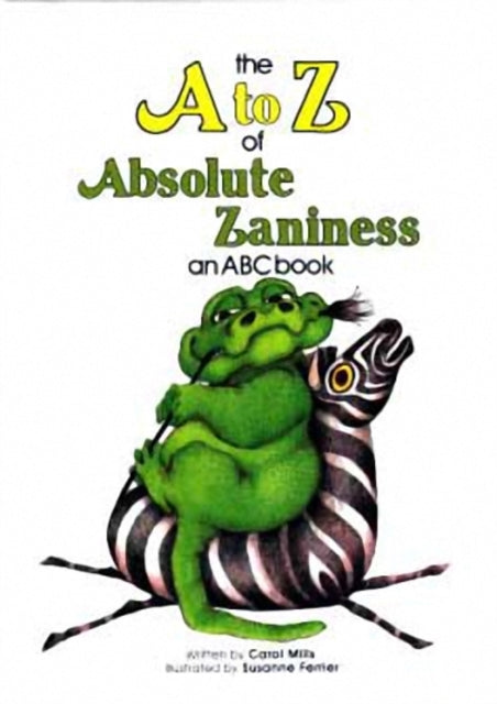 Book cover of: to Z of Absolute Zaniness. By: Carol Mills