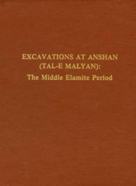 Book cover of: Excavations at Anshan (Tal–e Malyan) – The Middle Elamite Period