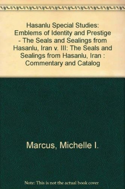 Book cover of: Hasanlu Special Studies, Volume III – Emblems of Identity and Prestige––The Seals and Sealings from Hasanlu, Iran. By: Michelle I. Marcus