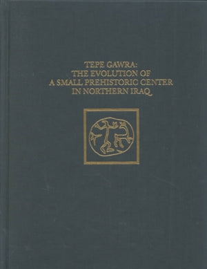 Tepe Gawra – The Evolution of a Small, Prehistoric Center in Northern Iraq