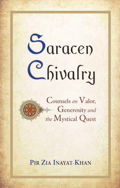Book cover of: Saracen Chivalry. By: Pir Zia Inayat-Khan