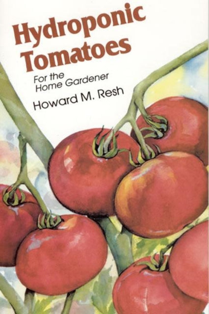 Book cover of: Hydroponic Tomatoes. By: Howard M. Resh