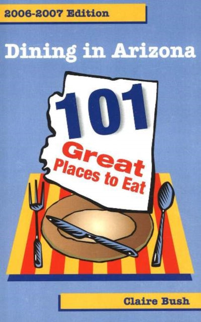 Book cover of: Dining in Arizona, 2006-2007 Edition. By: Claire Bush