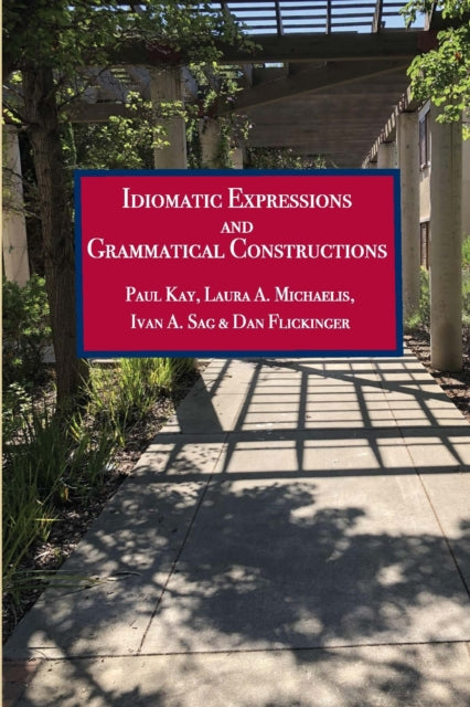 Book cover of: Idiomatic Expressions and Grammatical Constructions. By: Paul Kay