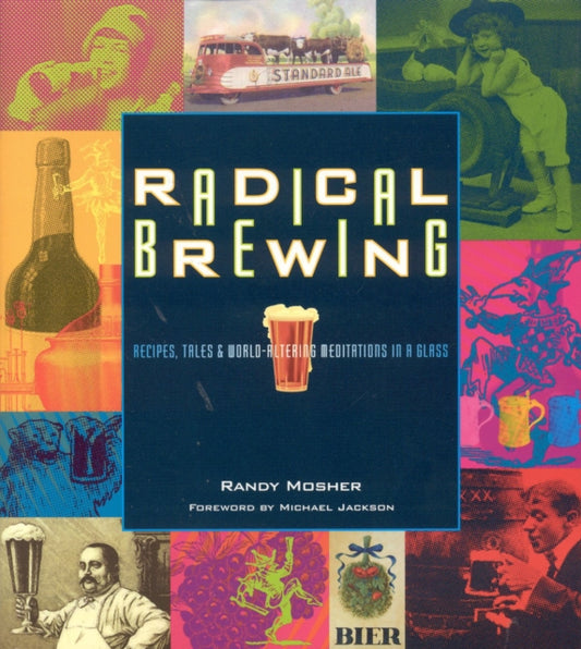 Book cover of: Radical Brewing. By: Randy Mosher