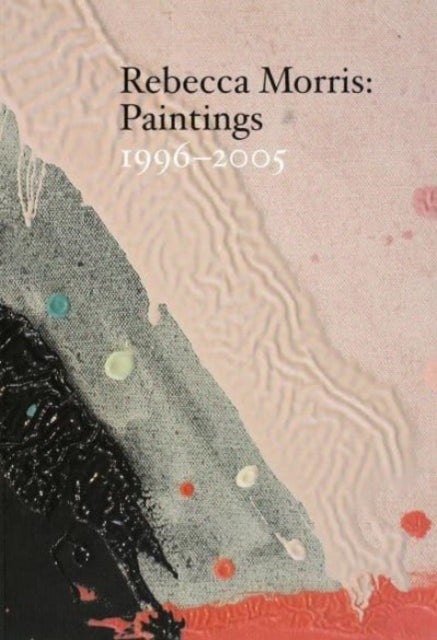 Book cover of: Rebecca Morris – Paintings 1996–2005. By: Diedrich Dieerichsen