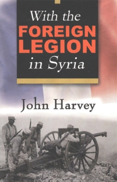 Book cover of: With the Foreign Legion in Syria. By: John Harvey