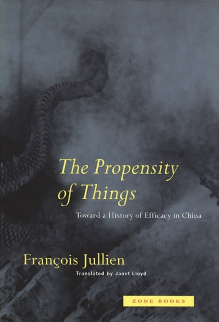 Book cover of: Propensity of Things. By: Francois Jullien