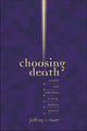 Book cover of: Choosing Death. By: Jeffrey R. Watt