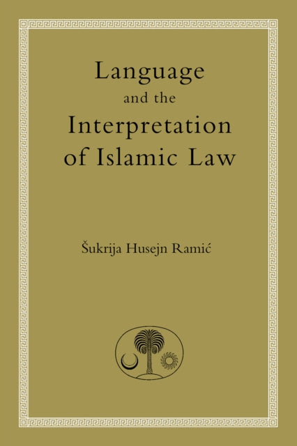 Book cover of: Language and the Interpretation of Islamic Law. By: Sukri Husayn Ramic