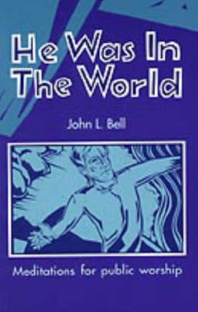 Book cover of: He Was in the World. By: John L. Bell - undifferentiated