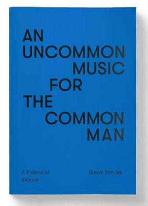 An Uncommon Music for the Common Man - a polemical memoir