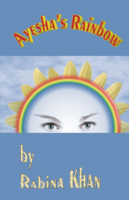 Book cover of: Ayesha's Rainbow. By: Rabina Khan
