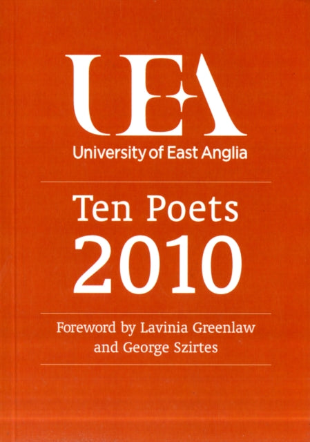 Book cover of: Ten Poets: UEA Poetry 2010. By: Greenlaw, Lavinia, Szirtes, George, UEA Students