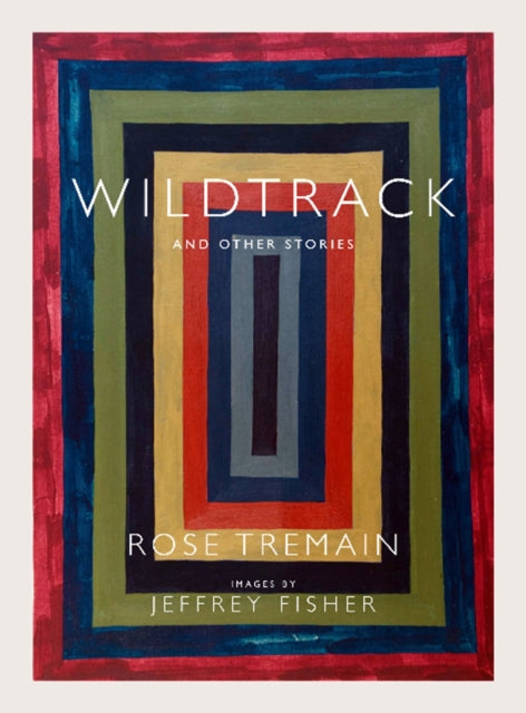Book cover of: Wildtrack and Other Stories. By: Rose Tremain
