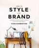 Book cover of: How to Style Your Brand. By: Fiona Humberstone