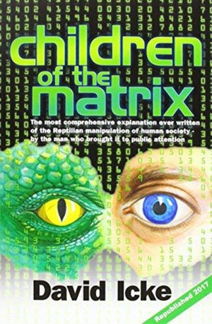 Children of the Matrix, How an Interdimentional Race Has Controlled the Planet for Thousands of Years - And Still Does