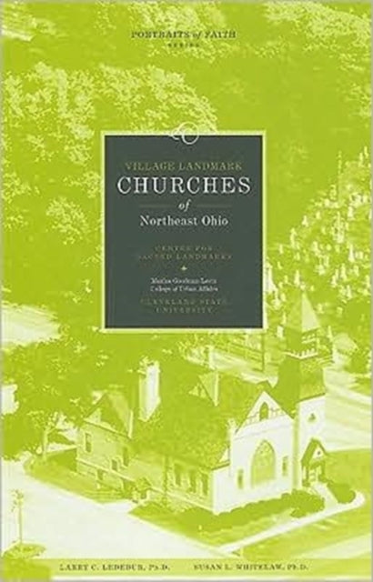 Book cover of: VILLAGE LANDMARK CHURCHES OF NORTHEAST OHIO. By: Dr. Larry C. Ledebur and Dr. Susan L. Whitelaw