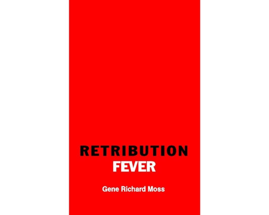 Book cover of: Retribution Fever. By: Gene Richard Moss