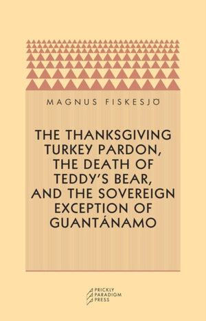 Thanksgiving Turkey Pardon, the Death of Teddy's Bear, and the Sovereign Exception of Guantanamo