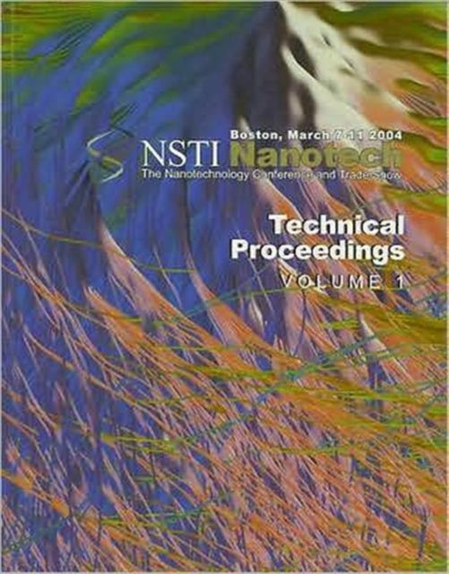 Book cover of: Technical Proceedings of the 2004 NSTI Nanotechnology Conference and Trade Show, Volume 1. By: NanoScience & Technology Inst (NSTI)