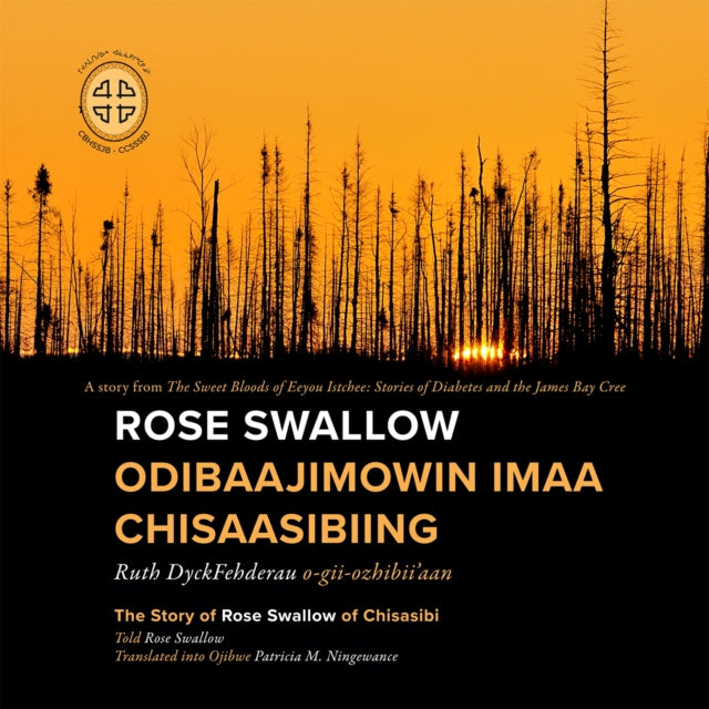 Book cover of: Rose Swallow Odibaajimowin Imaa Chisaasibiing. By: Patricia M. Ningewance