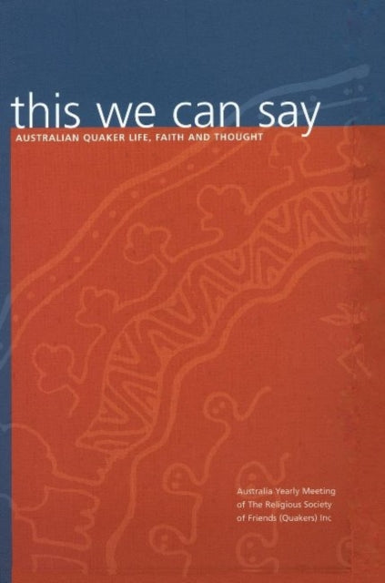 Book cover of: This We Can Say. By: Australian Society of Friends Staff