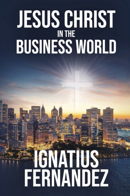 Book cover of: Jesus Christ in the Business World. By: Ignatius Fernandez