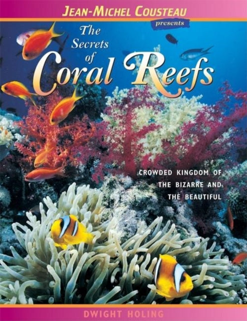 Book cover of: Secrets of Coral Reefs. By: Dwight Holing