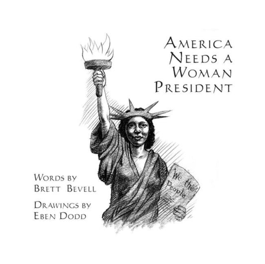 Book cover of: America Needs a Woman President. By: Brett Bevell