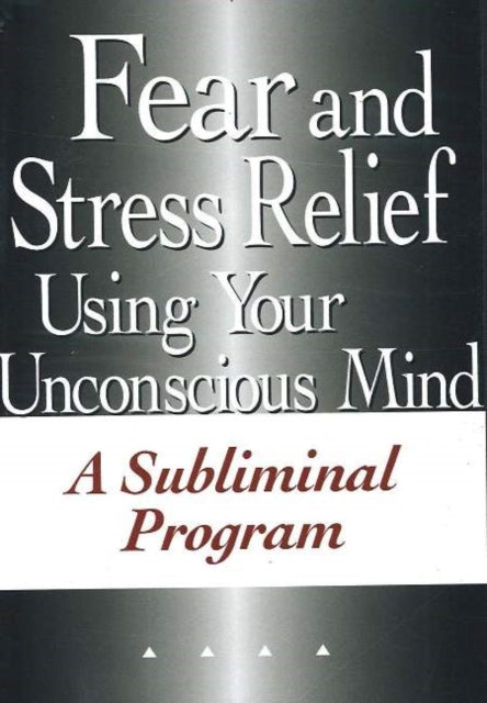 Book cover of: Fear & Stress Relief Using Your Unconscious Mind NTSC DVD