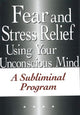 Book cover of: Fear & Stress Relief Using Your Unconscious Mind NTSC DVD