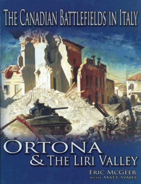 Book cover of: Canadian Battlefields in Italy: Ortona and the Liri Valley. By: Eric McGeer