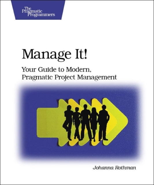 Book cover of: Manage It! Your Guide to Modern, Pragmatic Project  Mangagement. By: Johanna Rothman