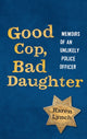 Book cover of: Good Cop, Bad Daughter. By: Karen Lynch