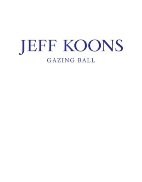 Book cover of: Jeff Koons: Gazing Ball. By: Francesco Bonami