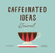 Book cover of: Caffeinated Ideas Journal. By: Lisa McGuinness